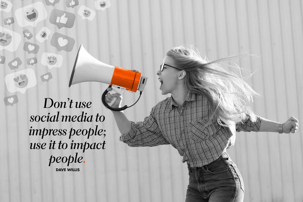 Don't use social media to impress people; use it to impact people.