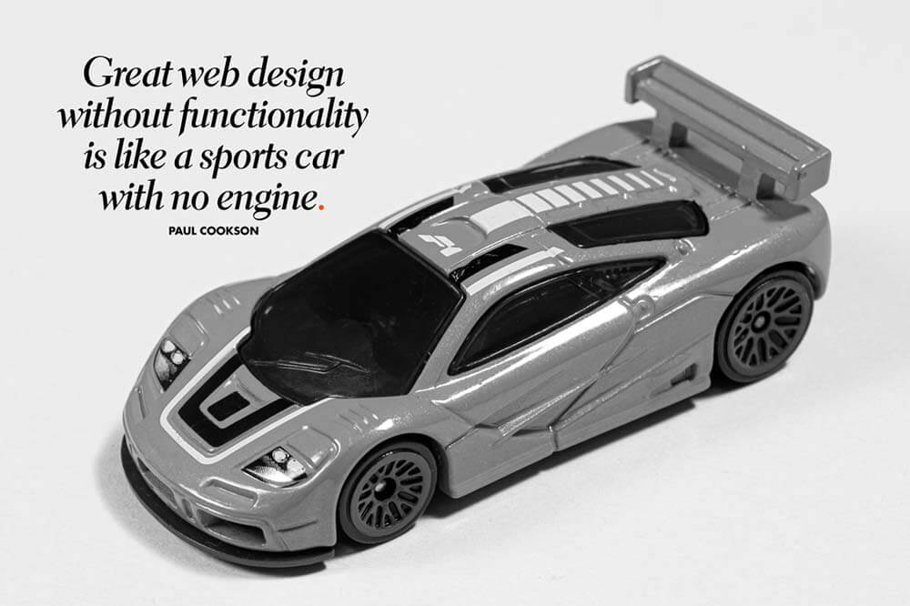 Great web design without functionality is like a sports car with no engine.